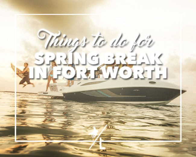 Spring Break in Fort Worth